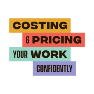 Costing & Pricing Your Creative Work Confidently - Spring 2024