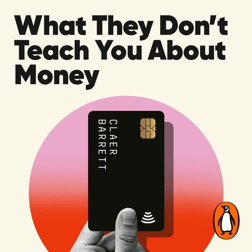 What they dont teach you about money Claer Barrett